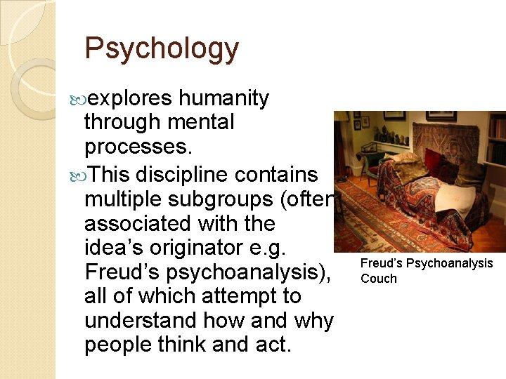 Psychology explores humanity through mental processes. This discipline contains multiple subgroups (often associated with