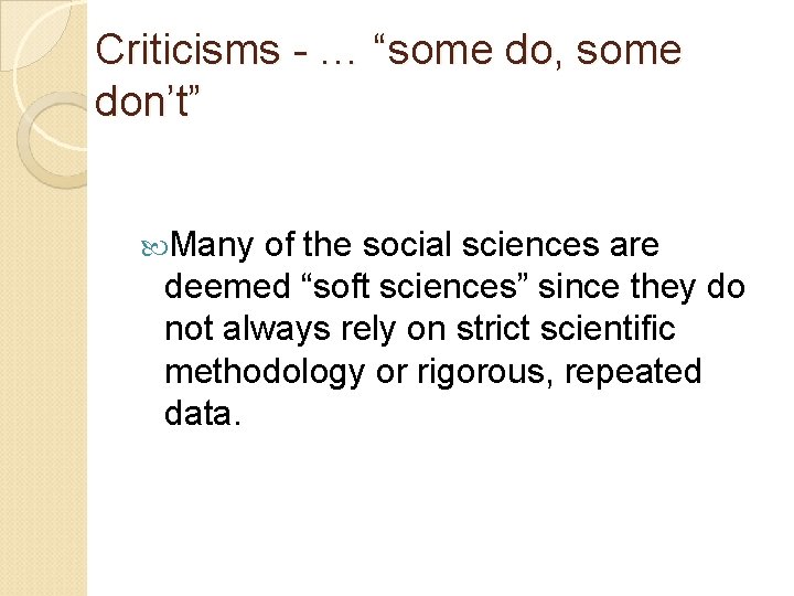 Criticisms - … “some do, some don’t” Many of the social sciences are deemed