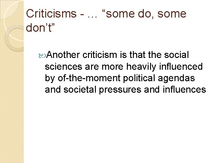 Criticisms - … “some do, some don’t” Another criticism is that the social sciences