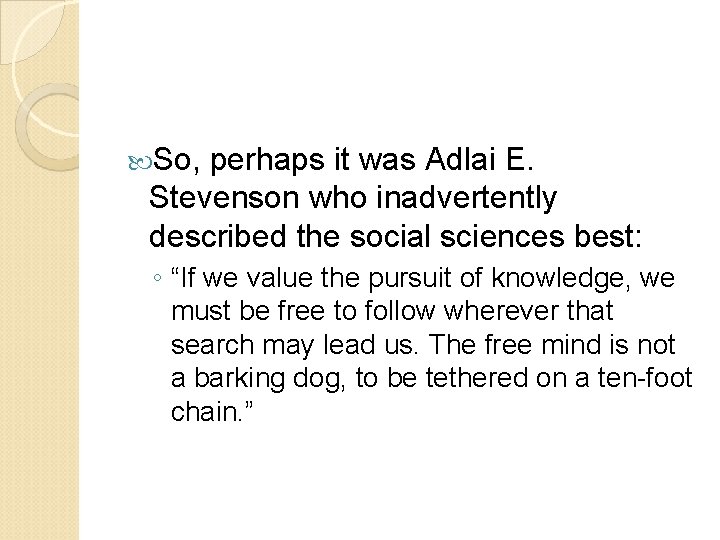  So, perhaps it was Adlai E. Stevenson who inadvertently described the social sciences