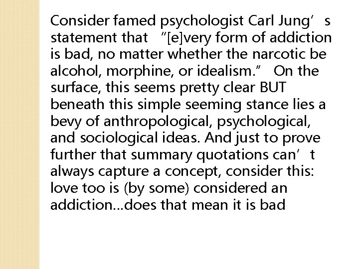 Consider famed psychologist Carl Jung’s statement that “[e]very form of addiction is bad, no