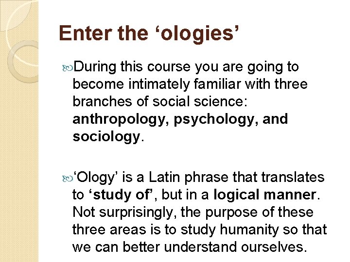 Enter the ‘ologies’ During this course you are going to become intimately familiar with