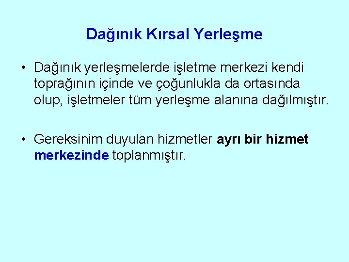 Dağınık Kırsal Yerleşme • Dağınık yerleşmelerde işletme merkezi kendi toprağının içinde ve çoğunlukla da