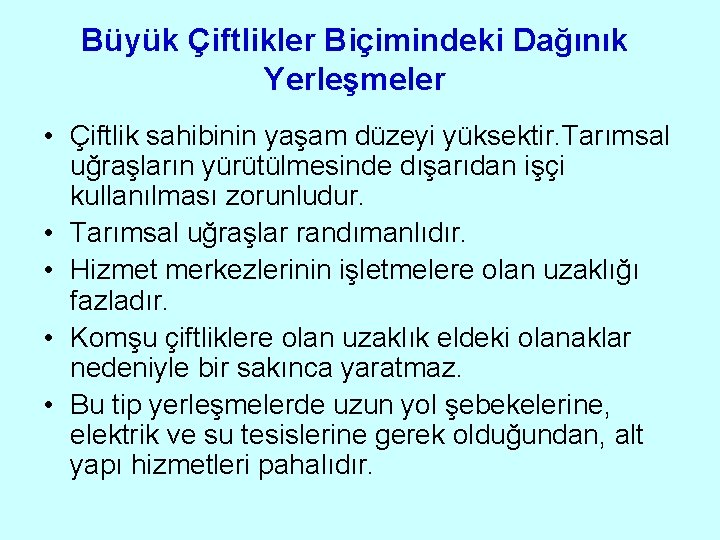 Büyük Çiftlikler Biçimindeki Dağınık Yerleşmeler • Çiftlik sahibinin yaşam düzeyi yüksektir. Tarımsal uğraşların yürütülmesinde Büyük Çiftlikler Biçimindeki Dağınık Yerleşmeler • Çiftlik sahibinin yaşam düzeyi yüksektir. Tarımsal uğraşların yürütülmesinde