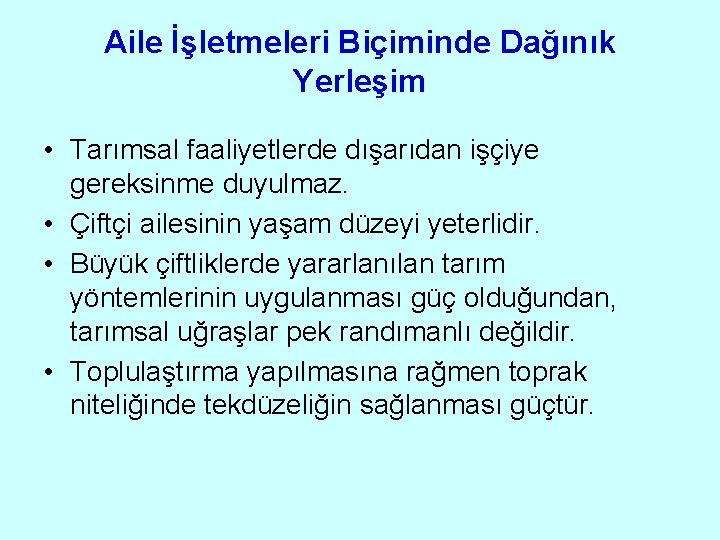 Aile İşletmeleri Biçiminde Dağınık Yerleşim • Tarımsal faaliyetlerde dışarıdan işçiye gereksinme duyulmaz. • Çiftçi Aile İşletmeleri Biçiminde Dağınık Yerleşim • Tarımsal faaliyetlerde dışarıdan işçiye gereksinme duyulmaz. • Çiftçi