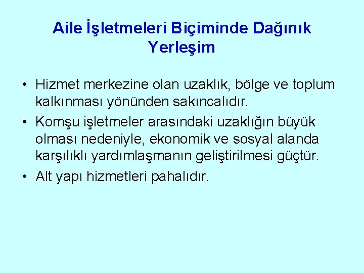 Aile İşletmeleri Biçiminde Dağınık Yerleşim • Hizmet merkezine olan uzaklık, bölge ve toplum kalkınması