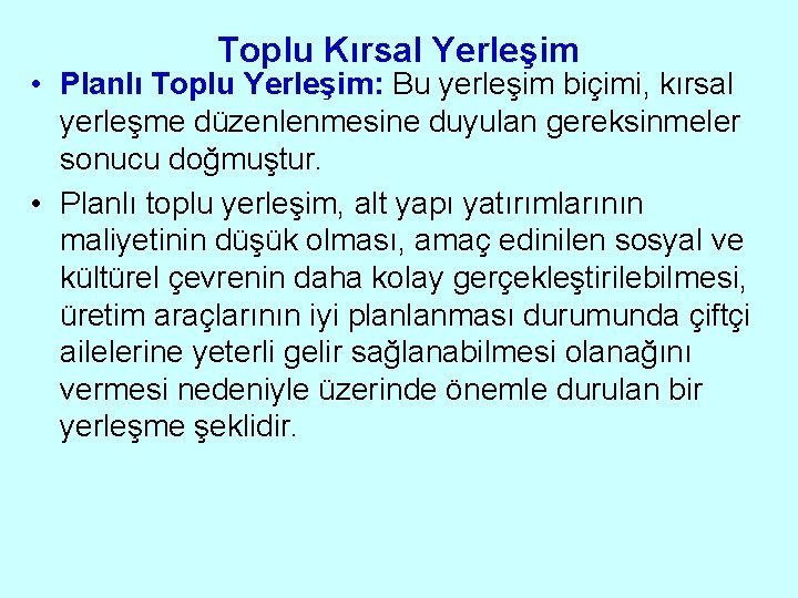 Toplu Kırsal Yerleşim • Planlı Toplu Yerleşim: Bu yerleşim biçimi, kırsal yerleşme düzenlenmesine duyulan