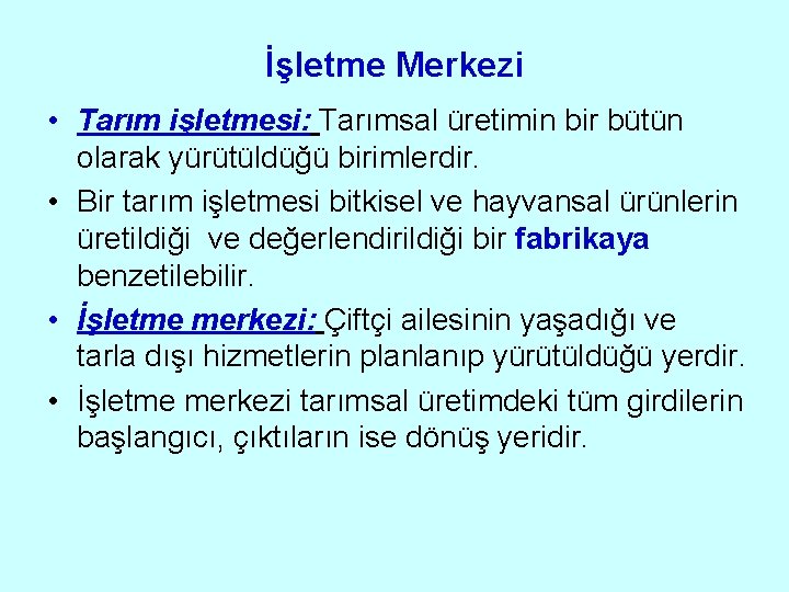 İşletme Merkezi • Tarım işletmesi: Tarımsal üretimin bir bütün olarak yürütüldüğü birimlerdir. • Bir