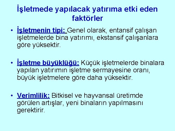 İşletmede yapılacak yatırıma etki eden faktörler • İşletmenin tipi: Genel olarak, entansif çalışan işletmelerde