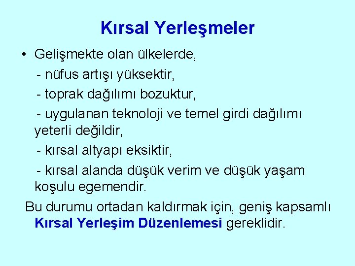 Kırsal Yerleşmeler • Gelişmekte olan ülkelerde, - nüfus artışı yüksektir, - toprak dağılımı bozuktur, Kırsal Yerleşmeler • Gelişmekte olan ülkelerde, - nüfus artışı yüksektir, - toprak dağılımı bozuktur,