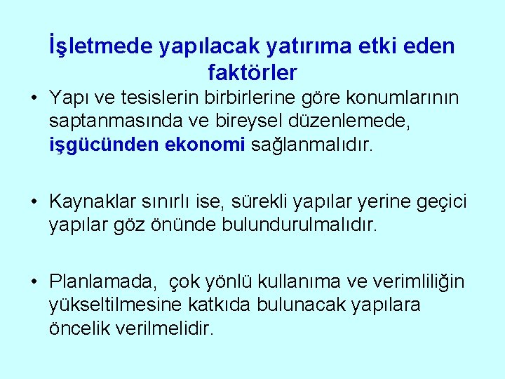 İşletmede yapılacak yatırıma etki eden faktörler • Yapı ve tesislerin birbirlerine göre konumlarının saptanmasında