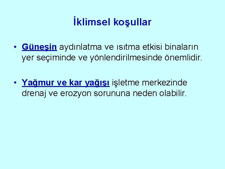 İklimsel koşullar • Güneşin aydınlatma ve ısıtma etkisi binaların yer seçiminde ve yönlendirilmesinde önemlidir.