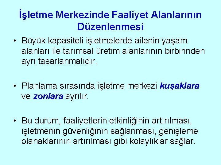 İşletme Merkezinde Faaliyet Alanlarının Düzenlenmesi • Büyük kapasiteli işletmelerde ailenin yaşam alanları ile tarımsal