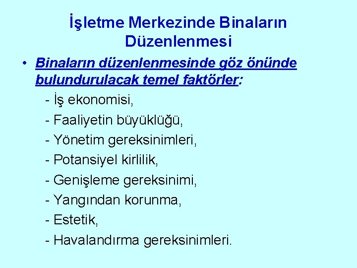 İşletme Merkezinde Binaların Düzenlenmesi • Binaların düzenlenmesinde göz önünde bulundurulacak temel faktörler: - İş