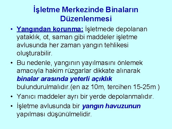 İşletme Merkezinde Binaların Düzenlenmesi • Yangından korunma: İşletmede depolanan yataklık, ot, saman gibi maddeler