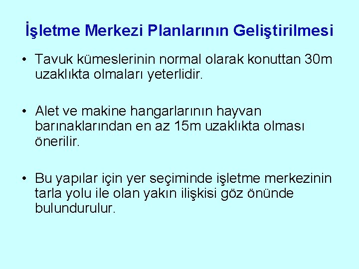 İşletme Merkezi Planlarının Geliştirilmesi • Tavuk kümeslerinin normal olarak konuttan 30 m uzaklıkta olmaları