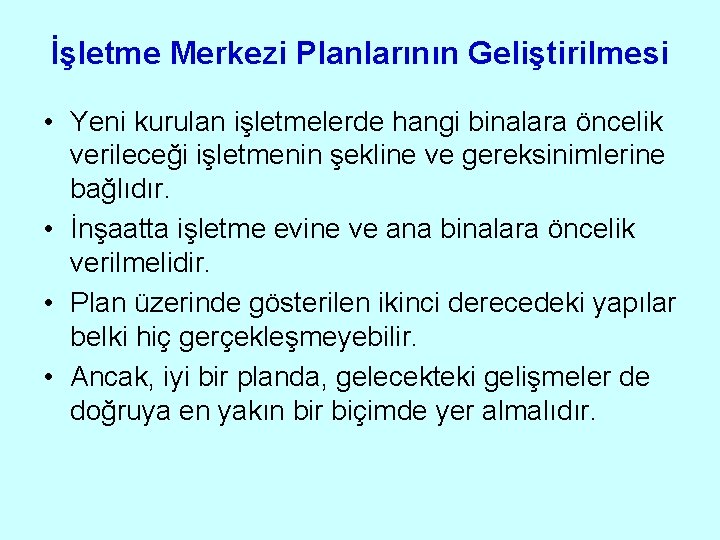 İşletme Merkezi Planlarının Geliştirilmesi • Yeni kurulan işletmelerde hangi binalara öncelik verileceği işletmenin şekline