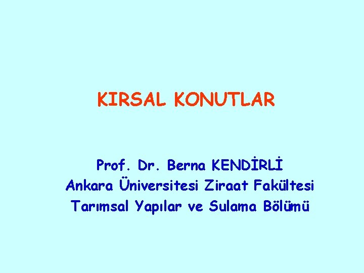 KIRSAL KONUTLAR Prof. Dr. Berna KENDİRLİ Ankara Üniversitesi Ziraat Fakültesi Tarımsal Yapılar ve Sulama