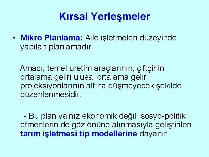 Kırsal Yerleşmeler • Mikro Planlama: Aile işletmeleri düzeyinde yapılan planlamadır. -Amacı, temel üretim araçlarının,