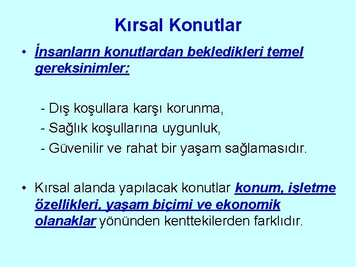 Kırsal Konutlar • İnsanların konutlardan bekledikleri temel gereksinimler: - Dış koşullara karşı korunma, -