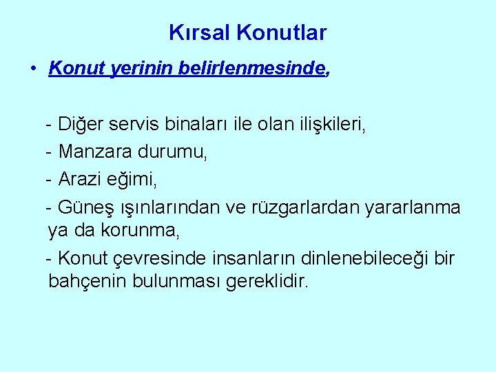 Kırsal Konutlar • Konut yerinin belirlenmesinde, - Diğer servis binaları ile olan ilişkileri, -