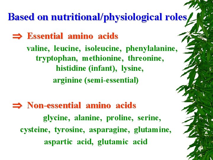 Based on nutritional/physiological roles Essential amino acids valine, leucine, isoleucine, phenylalanine, tryptophan, methionine, threonine,