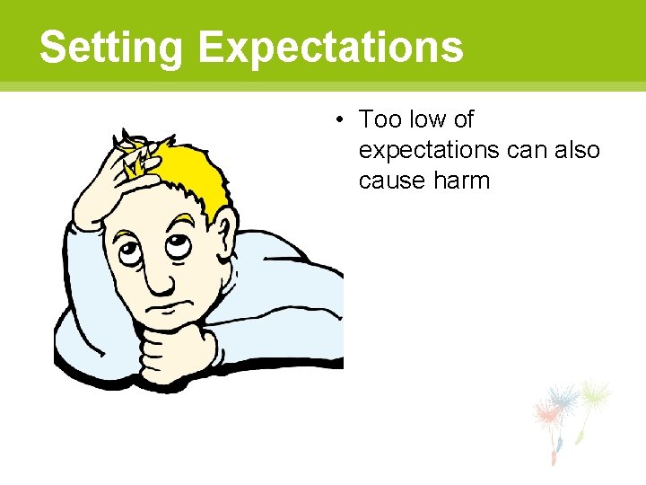 Setting Expectations • Too low of expectations can also cause harm 