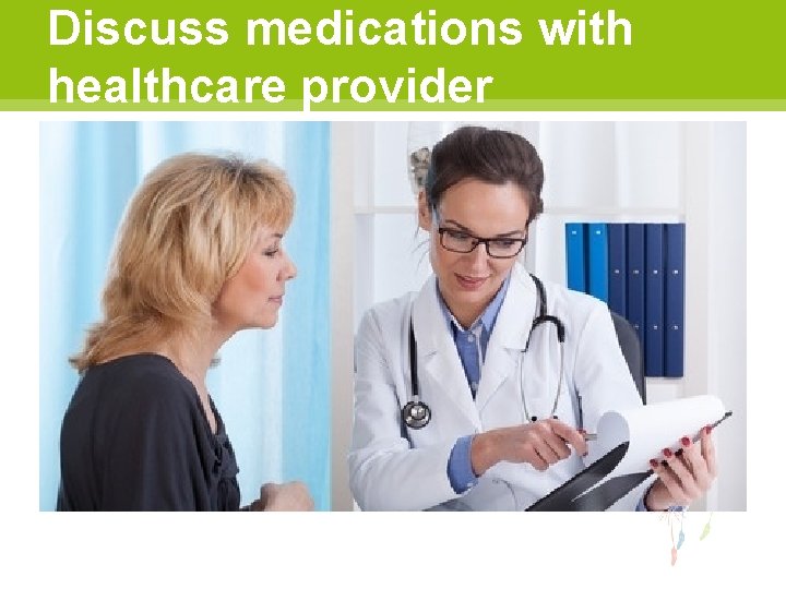 Discuss medications with healthcare provider 