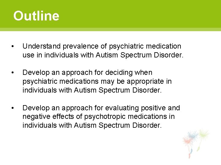 Outline • Understand prevalence of psychiatric medication use in individuals with Autism Spectrum Disorder.