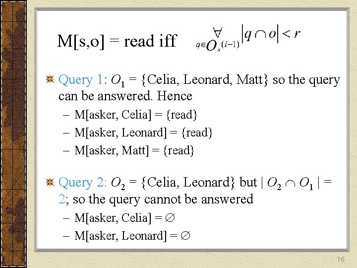 M[s, o] = read iff Query 1: O 1 = {Celia, Leonard, Matt} so