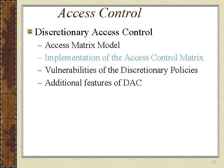 Access Control Discretionary Access Control – Access Matrix Model – Implementation of the Access