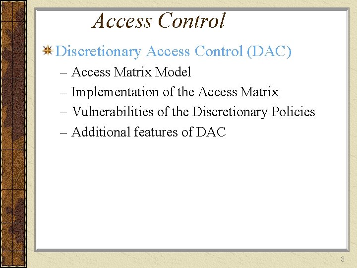 Access Control Discretionary Access Control (DAC) – Access Matrix Model – Implementation of the