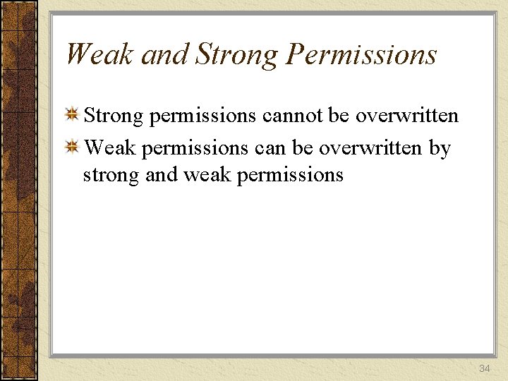 Weak and Strong Permissions Strong permissions cannot be overwritten Weak permissions can be overwritten
