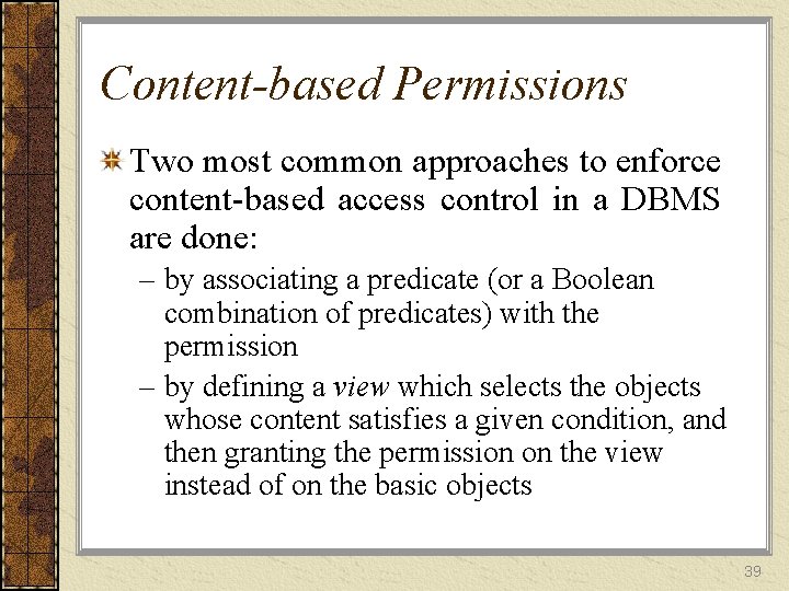 Content-based Permissions Two most common approaches to enforce content-based access control in a DBMS