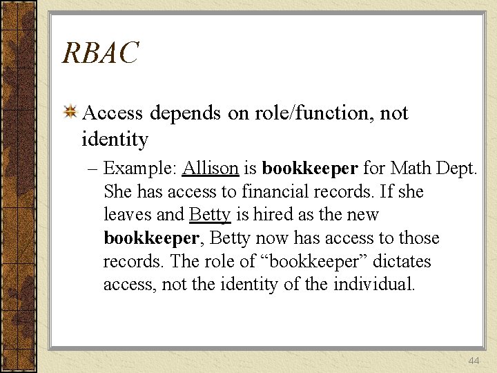 RBAC Access depends on role/function, not identity – Example: Allison is bookkeeper for Math