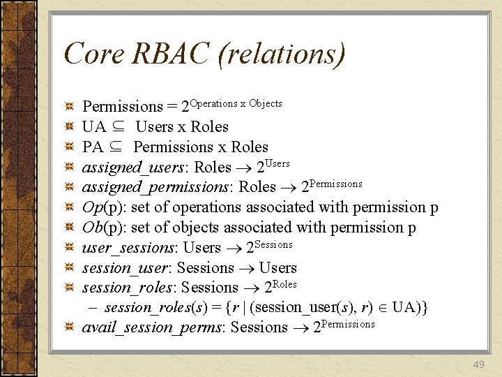 Core RBAC (relations) Permissions = 2 Operations x Objects UA ⊆ Users x Roles