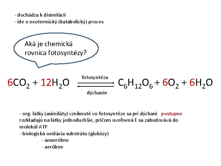 - dochádza k disimilácii - ide o exotermický (katabolický) proces Aká je chemická rovnica