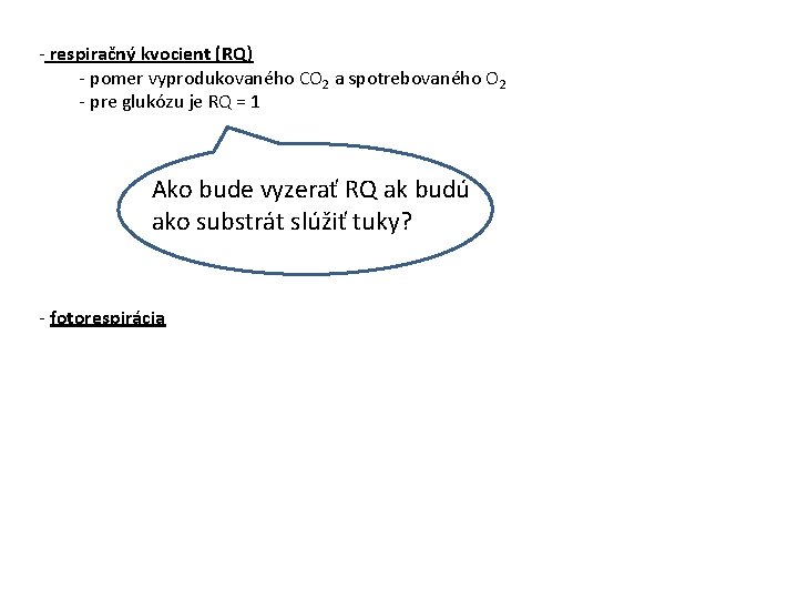 - respiračný kvocient (RQ) - pomer vyprodukovaného CO 2 a spotrebovaného O 2 -