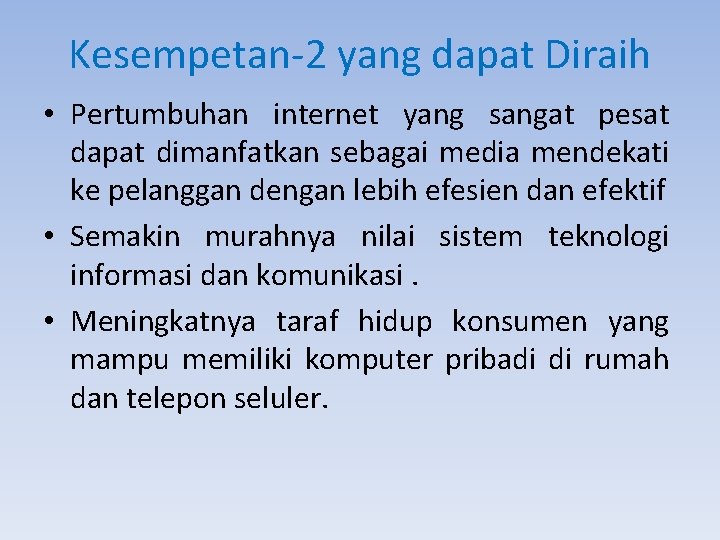 Kesempetan-2 yang dapat Diraih • Pertumbuhan internet yang sangat pesat dapat dimanfatkan sebagai media