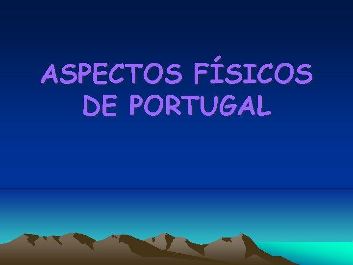 ASPECTOS FÍSICOS DE PORTUGAL 