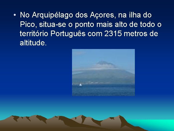  • No Arquipélago dos Açores, na ilha do Pico, situa-se o ponto mais