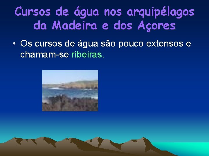 Cursos de água nos arquipélagos da Madeira e dos Açores • Os cursos de