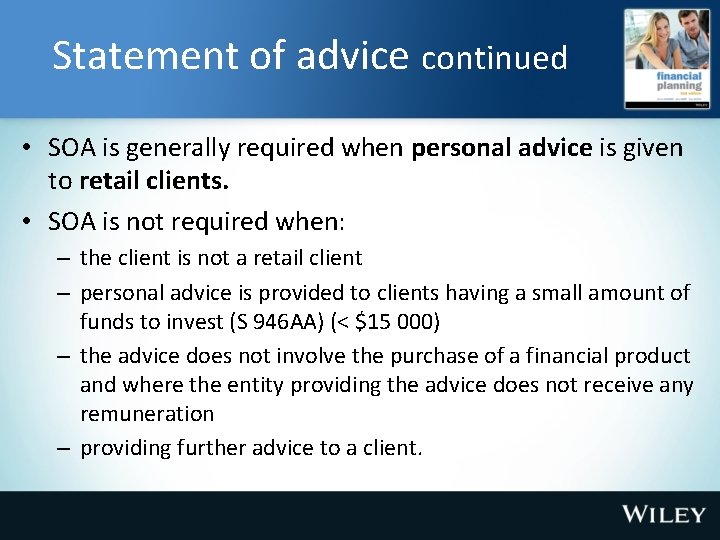 Statement of advice continued • SOA is generally required when personal advice is given