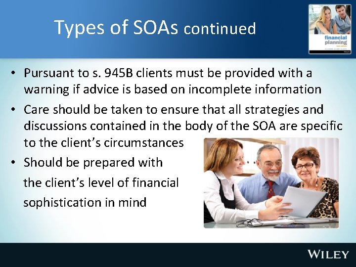 Types of SOAs continued • Pursuant to s. 945 B clients must be provided