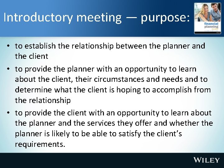 Introductory meeting — purpose: • to establish the relationship between the planner and the