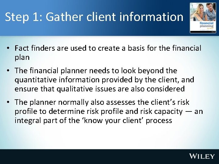 Step 1: Gather client information • Fact finders are used to create a basis