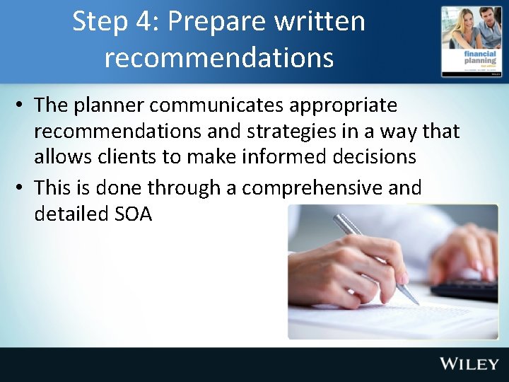 Step 4: Prepare written recommendations • The planner communicates appropriate recommendations and strategies in