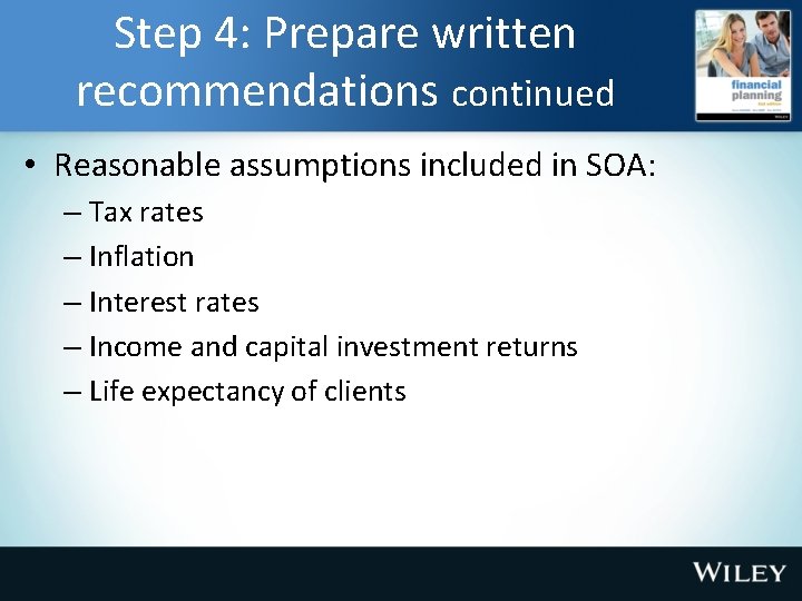 Step 4: Prepare written recommendations continued • Reasonable assumptions included in SOA: – Tax