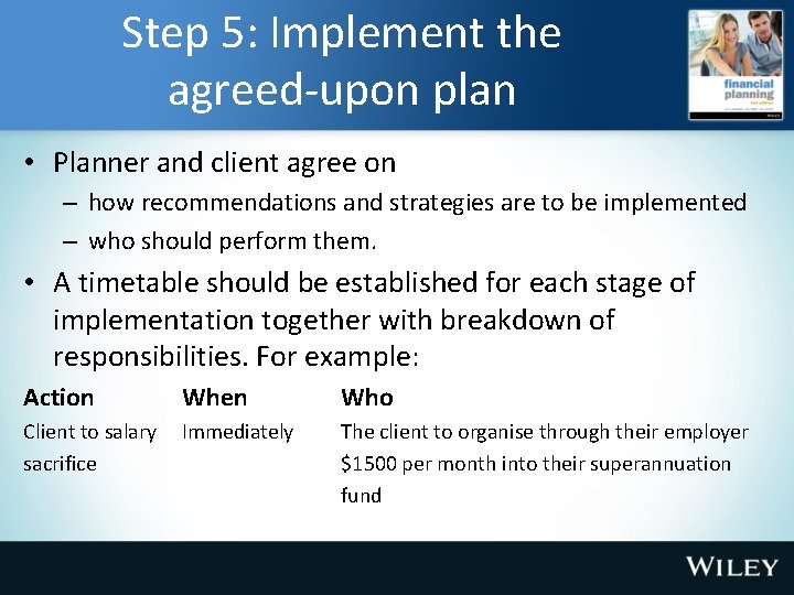 Step 5: Implement the agreed-upon plan • Planner and client agree on – how