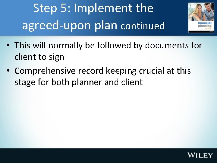 Step 5: Implement the agreed-upon plan continued • This will normally be followed by